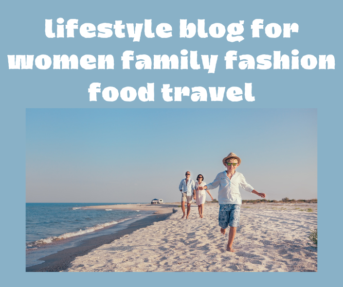 lifestyle blog for women family fashion food travel